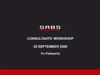 CONSULTANTS’ WORKSHOP 30 SEPTEMBER 2009 Vic Padayachy