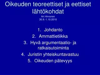 Oikeuden teoreettiset ja eettiset lähtökohdat Ari Hirvonen 30.9.-1.10.2010