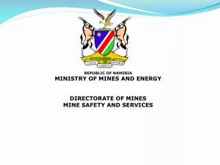 REPUBLIC OF NAMIBIA MINISTRY OF MINES AND ENERGY DIRECTORATE OF MINES MINE SAFETY AND SERVICES