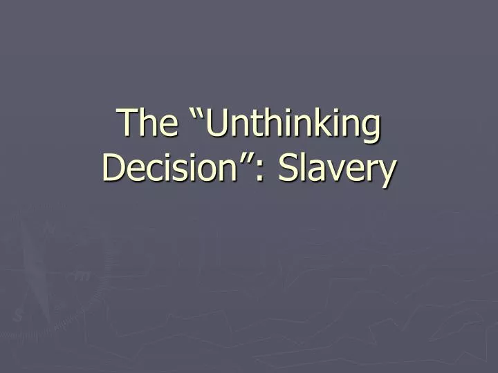 the unthinking decision slavery