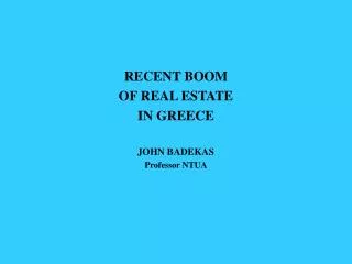 RECENT BOOM OF REAL ESTATE IN GREECE JOHN BADEKAS Professor NTUA