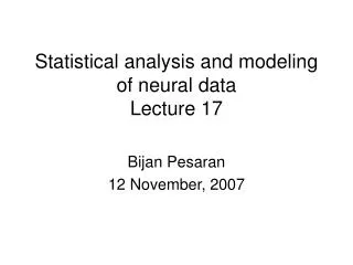 Statistical analysis and modeling of neural data Lecture 17