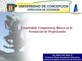 Dra. María Inés Solar R. Profesora Titular Facultad de Educación Asesora Académica Dirección de Docencia