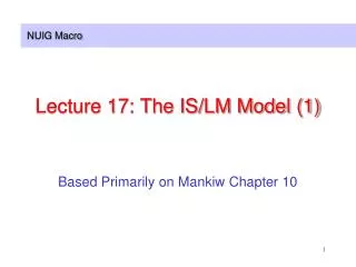 Lecture 17: The IS/LM Model (1)