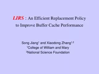LIRS : An Efficient Replacement Policy to Improve Buffer Cache Performance