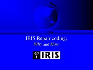 IRIS Repair coding: Why and How