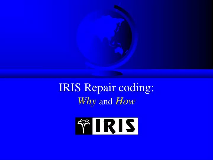 iris repair coding why and how