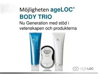 Möjligheten ageLOC ® BODY TRIO Nu Generation med stöd i vetenskapen och produkterna