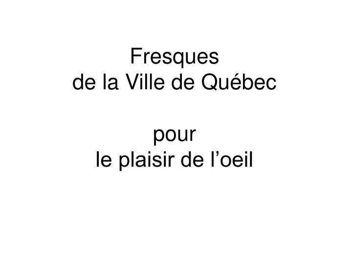 fresques de la ville de qu bec pour le plaisir de l oeil