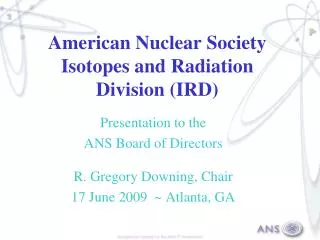 American Nuclear Society Isotopes and Radiation Division (IRD)
