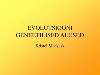 EVOLUTSIOONI GENEETILISED ALUSED