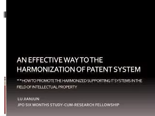 An Effective Way to the Harmonization of Patent System -- How to promote the harmonized supporting IT systems in the fie