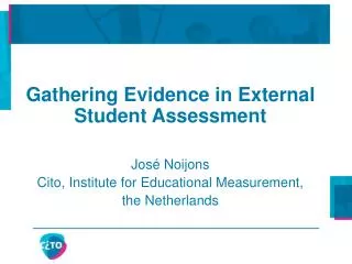 Gathering Evidence in External Student Assessment José Noijons Cito, Institute for Educational Measurement, the Netherl