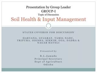 Presentation by Group Leader GROUP-I Topic of Discussion Soil Health &amp; Input Management