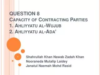 QUESTION 8 Capacity of Contracting Parties 1. Ahliyyatu al-Wujub 2. Ahliyyatu al-Ada’