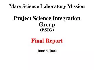 Mars Science Laboratory Mission Project Science Integration Group (PSIG) Final Report