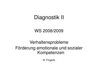 Diagnostik II WS 2008/2009 Verhaltensprobleme Förderung emotionale und sozialer Kompetenzen M. Fingerle