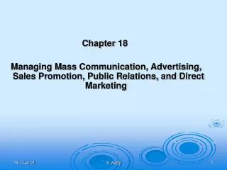 Chapter 18 Managing Mass Communication, Advertising, Sales Promotion, Public Relations, and Direct Marketing 