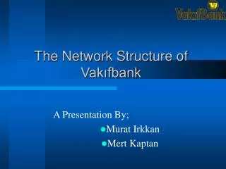 The Network Structure of Vakıfbank