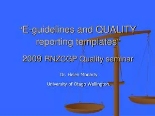 “ E-guidelines and QUALITY reporting templates ” 2009 RNZCGP Quality seminar