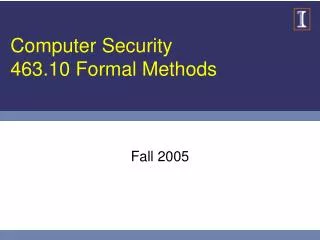 Computer Security 463.10 Formal Methods