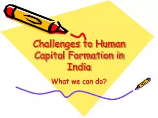 Challenges to Human Capital Formation in India