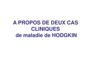A PROPOS DE DEUX CAS CLINIQUES de maladie de HODGKIN