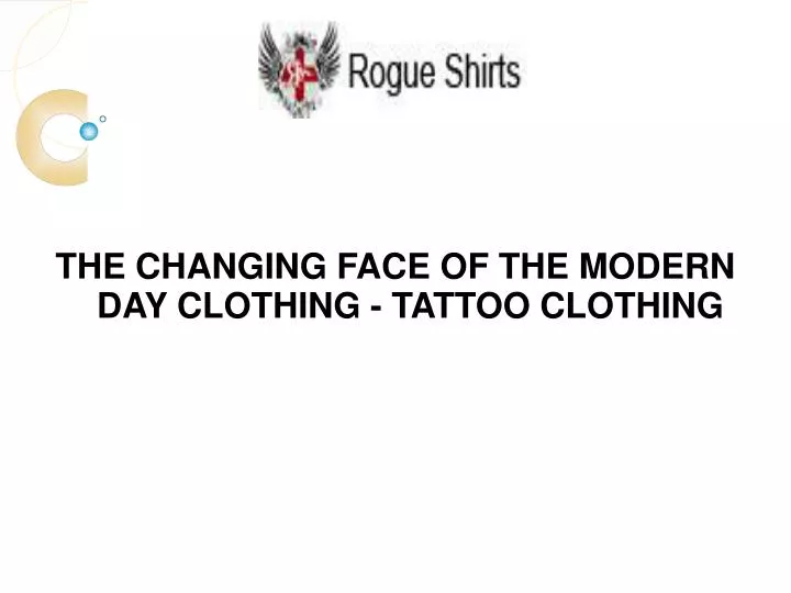 the changing face of the modern day clothing tattoo clothing