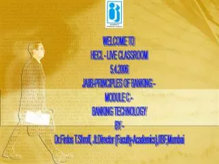 WELCOME TO HECL - LIVE CLASSROOM 5.4.2006 JAIIB-PRINCIPLES OF BANKING - MODULE C - BANKING TECHNOLOGY BY -