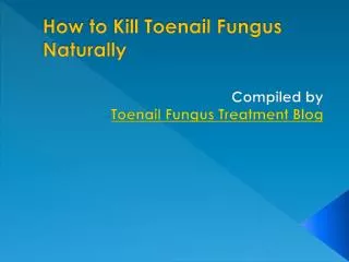 How to Kill Toenail Fungus Naturally