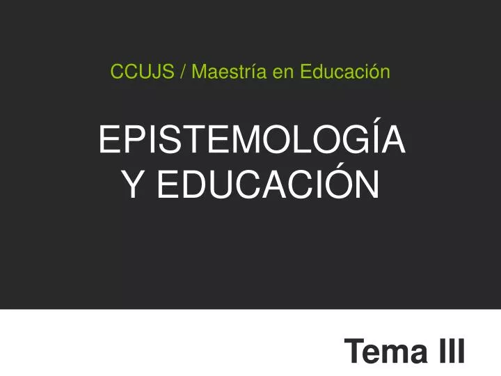 ccujs maestr a en educaci n epistemolog a y educaci n