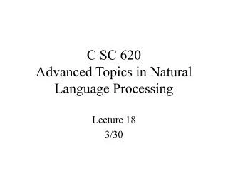 C SC 620 Advanced Topics in Natural Language Processing