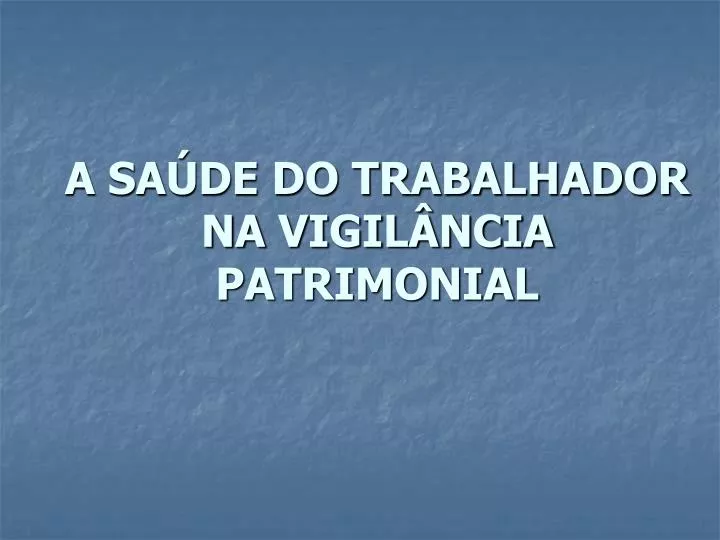 a sa de do trabalhador na vigil ncia patrimonial