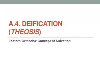 A.4. Deification ( Theosis )