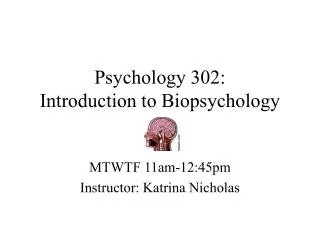 Psychology 302: Introduction to Biopsychology