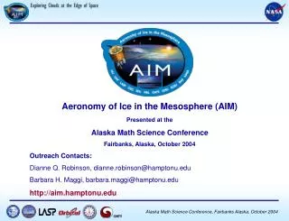 Aeronomy of Ice in the Mesosphere (AIM) Presented at the Alaska Math Science Conference Fairbanks, Alaska, October 2004