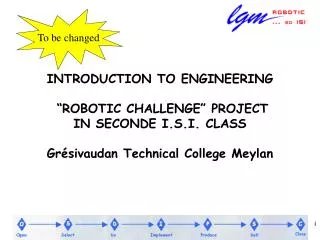 INTRODUCTION TO ENGINEERING “ROBOTIC CHALLENGE” PROJECT IN SECONDE I.S.I. CLASS Grésivaudan Technical College Meylan