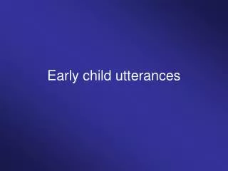 Early child utterances