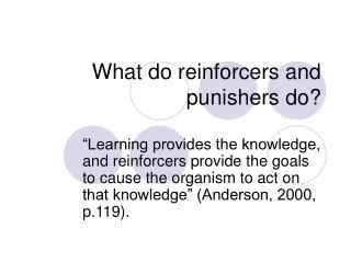What do reinforcers and punishers do?