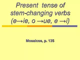 Present tense of stem-changing verbs (e ?ie, o ?ue, e ?i)
