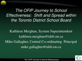 Kathleen Meighan, System Superintendent kathleen.meighan@tdsb.on.ca Mike Gallagher, Central Co-ordinating Principal mik