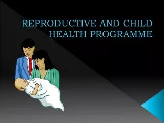 REPRODUCTIVE AND CHILD HEALTH PROGRAMME