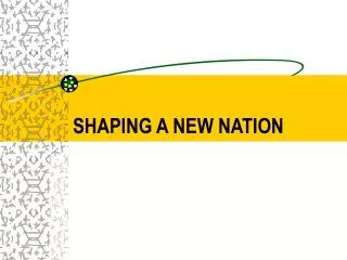 SHAPING A NEW NATION