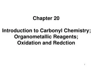 Chapter 20 Introduction to Carbonyl Chemistry; Organometallic Reagents; Oxidation and Redction