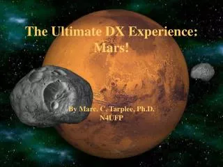 The Ultimate DX Experience: Mars! By Marc. C. Tarplee, Ph.D. N4UFP