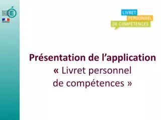 Présentation de l’application «  Livret personnel de compétences »