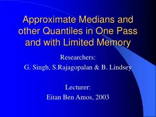 Approximate Medians and other Quantiles in One Pass and with Limited Memory