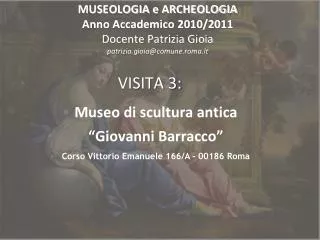 MUSEOLOGIA e ARCHEOLOGIA Anno Accademico 2010/2011 Docente Patrizia Gioia patrizia.gioia@comune.roma.it