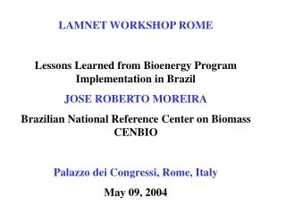 LAMNET WORKSHOP ROME Lessons Learned from Bioenergy Program Implementation in Brazil JOSE ROBERTO MOREIRA
