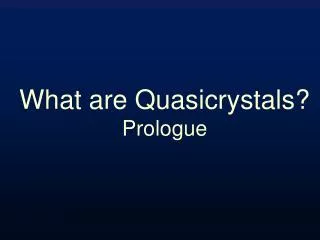 What are Quasicrystals? Prologue